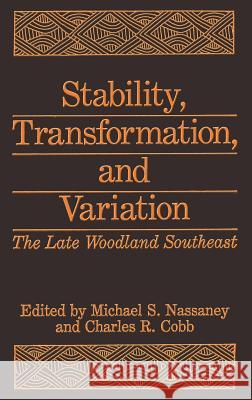 Stability, Transformation, and Variation: The Late Woodland Southeast Nassaney, M. S. 9780306437519 Springer