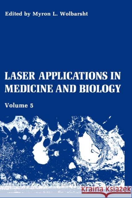 Laser Applications in Medicine and Biology: Volume 5 Wolbarsht, M. L. 9780306437533 Springer Science+Business Media