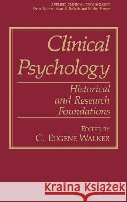 Clinical Psychology: Historical and Research Foundations Walker, C. Eugene 9780306437571 Springer
