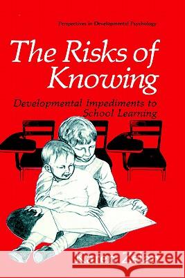 The Risks of Knowing: Developmental Impediments to School Learning Zelan, Karen 9780306437595