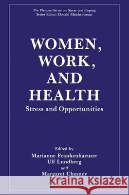 Women, Work and Health: Stress and Opportunities Marianne Frankenhaeuser Ulf Lundberg Margaret Chesney 9780306437809 Plenum Publishing Corporation