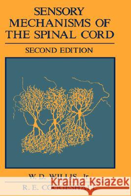 Sensory Mechanisms of the Spinal Cord William D., Jr. Willis Richard E. Coggeshall 9780306437816 Plenum Publishing Corporation