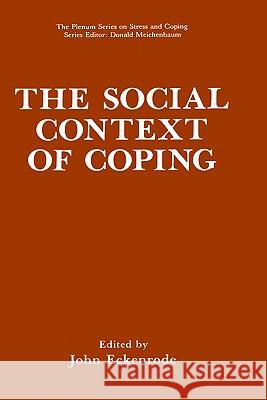 The Social Context of Coping John Eckenrode John Eckenrode 9780306437830 Springer