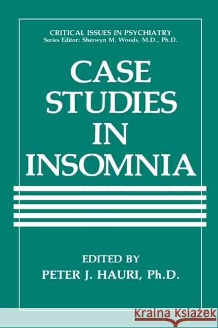 Case Studies in Insomnia P. J. Hauri Peter J. Hauri P. J. Hauri 9780306437915 Kluwer Academic Publishers