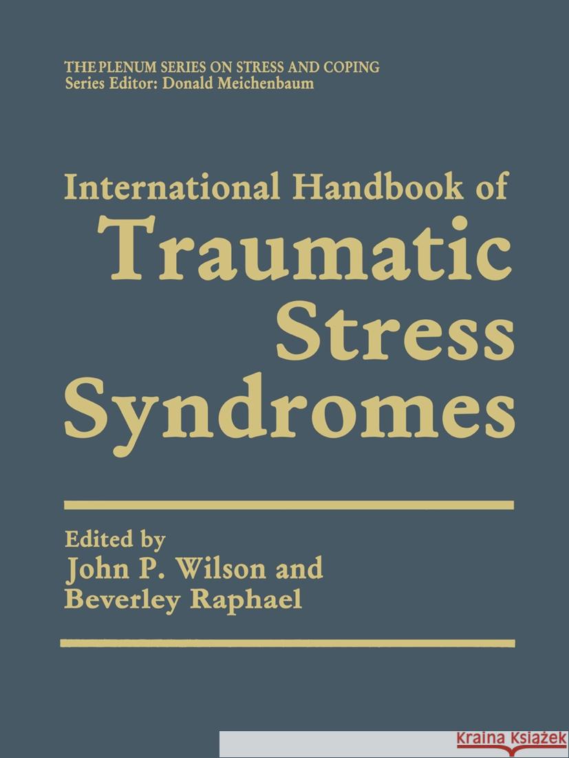 International Handbook of Traumatic Stress Syndromes John P. Wilson John P. Wilson Beverley Raphael 9780306437953 Kluwer Academic Publishers