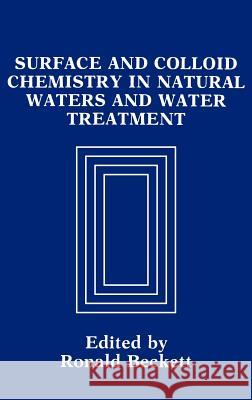 Surface and Colloid Chemistry in Natural Waters and Water Treatment R. Beckett Ronald Beckett 9780306438028
