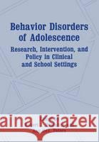 Behavior Disorders of Adolescence: Research, Intervention, and Policy in Clinical and School Settings MC Mahon, Robert Ed. 9780306438134 Springer Us