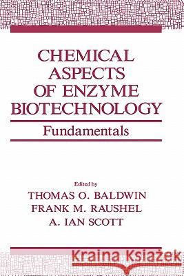 Chemical Aspects of Enzyme Biotechnology: Fundamentals Baldwin, Thomas O. 9780306438158 Plenum Publishing Corporation