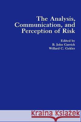 The Analysis, Communication, and Perception of Risk Society for Risk Analysis                John Ed. Garrick B. John Garrick 9780306438332 Plenum Publishing Corporation