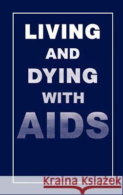 Living and Dying with AIDS P. I. Ahmed P. I. Ahmed Paul I. Ahmed 9780306438516 Kluwer Academic Publishers
