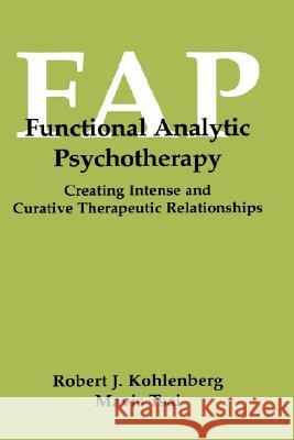 Functional Analytic Psychotherapy: Creating Intense and Curative Therapeutic Relationships Kohlenberg, Robert J. 9780306438578