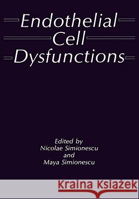 Endothelial Cell Dysfunctions Simionescu                               M. Simionescu N. Simionescu 9780306438639 Plenum Publishing Corporation
