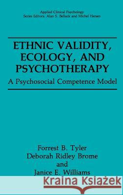 Ethnic Validity, Ecology and Psychotherapy: A Psychosocial Competence Model Tyler, Forrest B. 9780306438707 Plenum Publishing Corporation