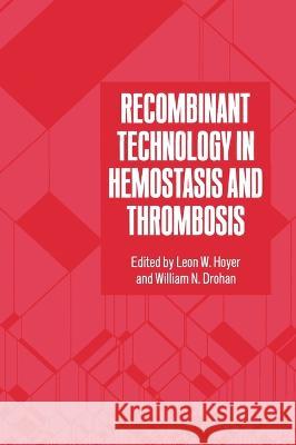 Recombinant Technology in Hemostasis and Thrombosis Leon W. Hoyer Leon Ed Hoyer W. N. Drohan 9780306438936 Springer Us