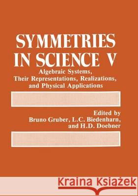 Symmetries in Science V: Algebraic Systems, Their Representations, Realizations, and Physical Applications Doebner, H. D. 9780306438950 Plenum Publishing Corporation