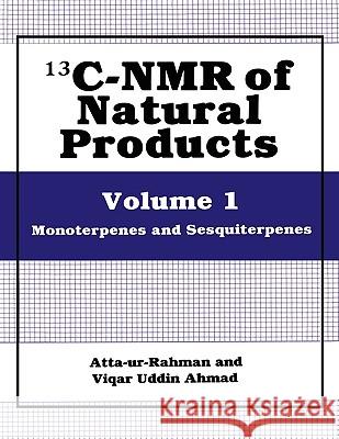 13c-NMR of Natural Products: Volume 1 Monoterpenes and Sesquiterpenes Atta-Ur-Rahman 9780306438974 Plenum Publishing Corporation