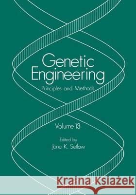 Genetic Engineering: Principles and Methods: Volume 13 Setlow, Jane K. 9780306439193 Plenum Publishing Corporation
