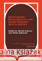 Semimagnetic Semiconductors and Diluted Magnetic Semiconductors M. Averous Minko Balkanski M. Balkanski 9780306439315 Plenum Publishing Corporation