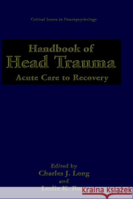 Handbook of Head Trauma: Acute Care to Recovery Long, Charles J. 9780306439476