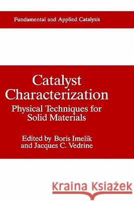 Catalyst Characterization: Physical Techniques for Solid Materials Imelik, Boris 9780306439506 Springer