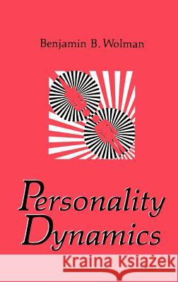 Personality Dynamics B. B. Wolman Benjamin B. Wolman 9780306439568 Plenum Publishing Corporation