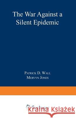 Defeating Pain: The War Against a Silent Epidemic Wall, Patrick D. 9780306439643 Springer