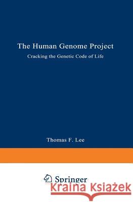 The Human Genome Project: Cracking the Genetic Code of Life Lee, Thomas F. 9780306439650 Springer