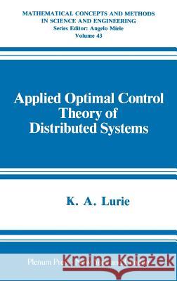 Applied Optimal Control Theory of Distributed Systems K. A. Lurie K. A. Lurie 9780306439933 Springer