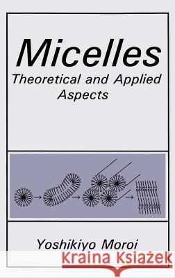 Micelles: Theoretical and Applied Aspects Moroi, Y. 9780306439964 Springer