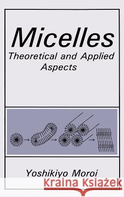Micelles: Theoretical and Applied Aspects Moroi, Y. 9780306439964 Springer