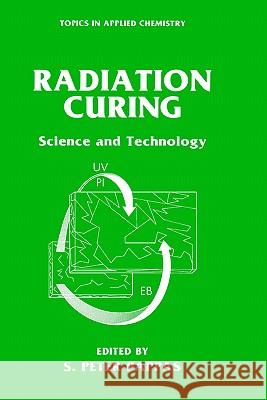Radiation Curing: Science and Technology Pappas, S. Peter 9780306439995 Springer