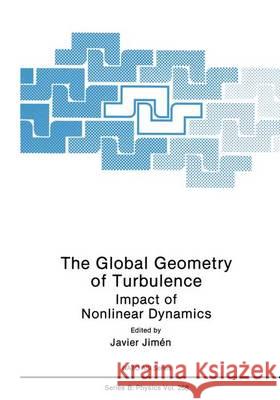 The Global Geometry of Turbulence: Impact of Nonlinear Dynamics Jimenez, J. 9780306440144 Plenum Publishing Corporation