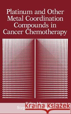 Platinum and Other Metal Coordination Compounds in Cancer Chemotherapy Stephen B. Howell Stephen B. Howell 9780306440274 Springer