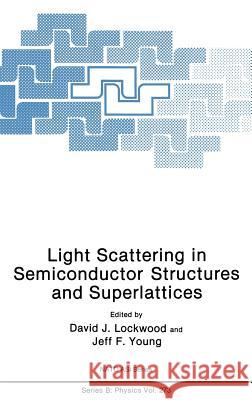 Light Scattering in Semiconductor Structures and Superlattices Jeff F. Young David J. Lockwood D. J. Lockwood 9780306440366 Springer