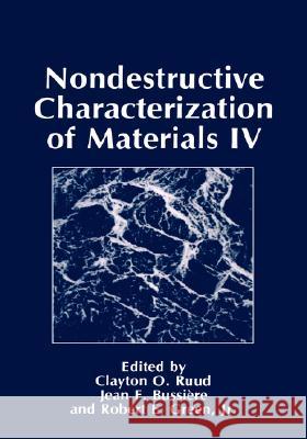 Nondestructive Characterization of Materials IV J. F. Bussic(re Robert E. Green C. O. Ruud 9780306440472 Plenum Publishing Corporation