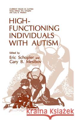 High-Functioning Individuals with Autism E. Schopler Gary B. Mesibov Eric Schopler 9780306440649