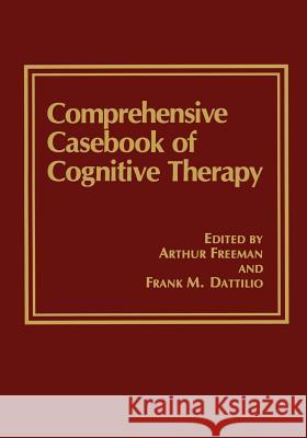 Comprehensive Casebook of Cognitive Therapy Arthur M. Freeman Arthur Freeman Frank M. Dattilio 9780306440700