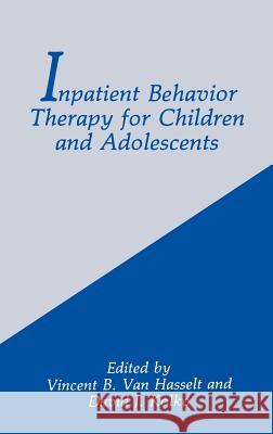 Inpatient Behavior Therapy for Children and Adolescents D. J. Kolko Vincent B. Va Vincent B. Va 9780306440793 Springer