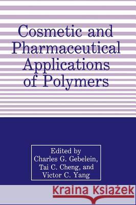 Cosmetic and Pharmaceutical Applications of Polymers Charles Gebelein T. Cheng C. G. Gebelein 9780306440885 Springer Us