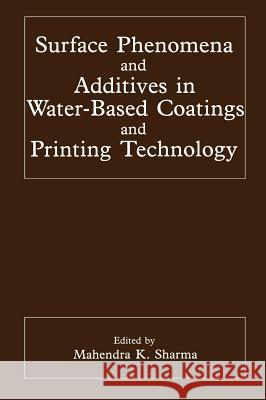 Surface Phenomena and Additives in Water-Based Coatings and Printing Technology Mahendra K. Sharma 9780306441035 Plenum Publishing Corporation