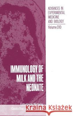 Immunology of Milk and the Neonate Jiri Mestecky Claudia Blair Pearay L. Ogra 9780306441059