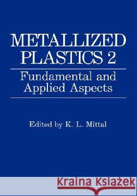 Metallized Plastics 2: Fundamental and Applied Aspects Mittal, K. L. 9780306441073 Plenum Publishing Corporation