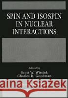 Spin and Isospin in Nuclear Interactions C. D. Goodman G. E. Walker S. W. Wissink 9780306441110 Plenum Publishing Corporation