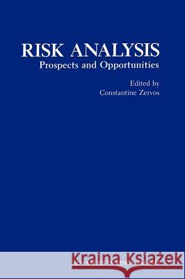 Risk Analysis: Prospects and Opportunities Zervos, Constantine 9780306441134 Springer Us