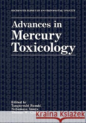 Advances in Mercury Toxicology Tsuguyoshi Suzuki Nobumasa Imura Thomas W. Clarkson 9780306441165 Plenum Publishing Corporation