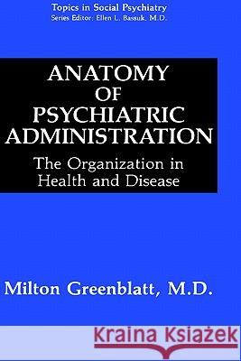 Anatomy of Psychiatric Administration: The Organization in Health and Disease Rodenhauser, Paul 9780306441431 Springer