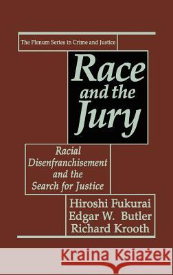 Race and the Jury: Racial Disenfranchisement and the Search for Justice Fukurai, Hiroshi 9780306441448 Plenum Publishing Corporation