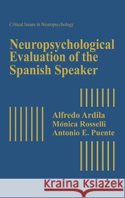 Neuropsychological Evaluation of the Spanish Speaker Alfredo Ardila Ardila                                   Monica Rosselli 9780306441493 Kluwer Academic Publishers