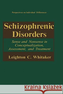 Schizophrenic Disorders:: Sense and Nonsense in Conceptualization, Assessment, and Treatment Whitaker, Leighton C. 9780306441561 Plenum Publishing Corporation
