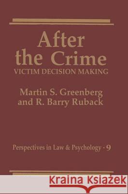 After the Crime:: Victim Decision Making Greenberg, Martin S. 9780306441608 Springer Us